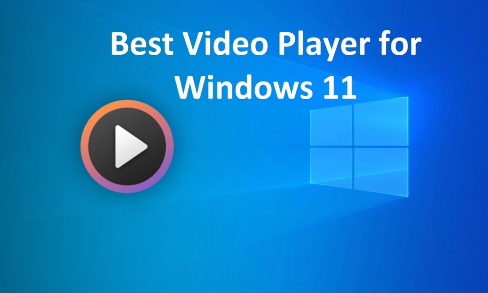 Best Video Player for Windows 11 best video player for windows 11 Best Video Player For Windows 11 Best Video Player for Windows 11 1000x600
